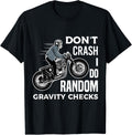 Don't Crash I Do Random Gravity Checks Motorcycle Biker T-Shirt